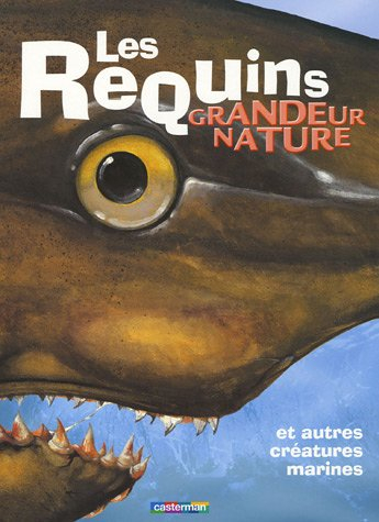 Les requins grandeur nature : et autres créatures marines