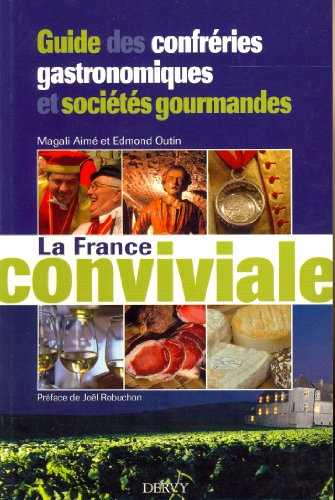 La France conviviale : guide des confréries gastronomiques et sociétés gourmandes