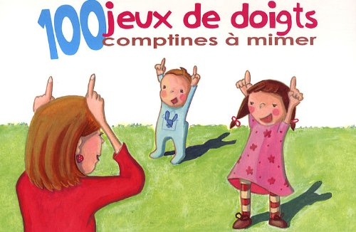 100 jeux de doigts : comptines à mimer