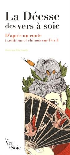 La déesse des vers à soie : d'après un conte traditionnel chinois sur l'exil