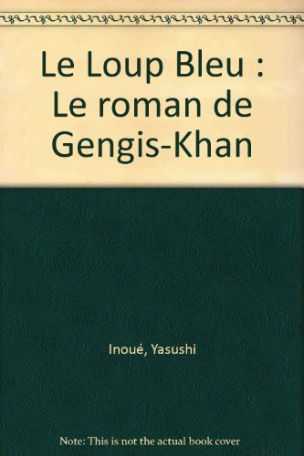 Le Loup bleu : le roman de Gengis Khan