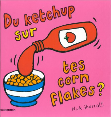 Du ketchup sur tes corn flakes ?