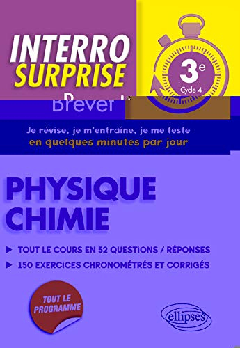 Physique chimie 3e, cycle 4 : tout le cours en 52 questions-réponses, 150 exercices chronométrés et 