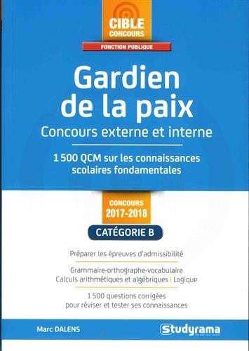 Gardien de la paix : concours externe et interne 2017-2018, catégorie B : 1.500 QCM sur les connaiss