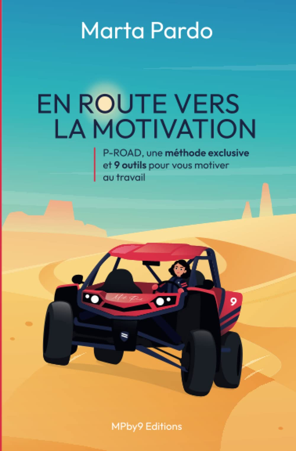 EN ROUTE VERS LA MOTIVATION: P-ROAD , une méthode exclusive et 9 outils pour vous motiver au travail