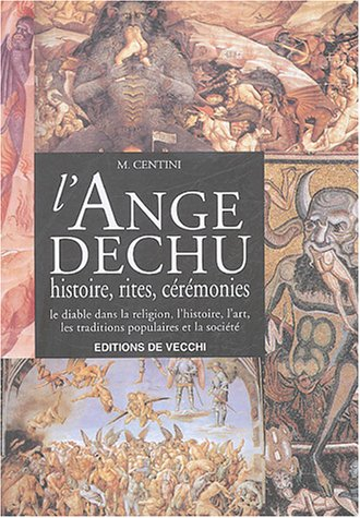 l'ange déchu - histoire, rites, cérémonies - le diable dans la religion, l'histoire, l'art, les trad