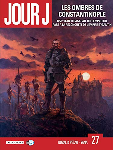 Jour J. Vol. 27. Les ombres de Constantinople : 1453, Vlad III Basarab, dit l'Empaleur, défend l'Emp
