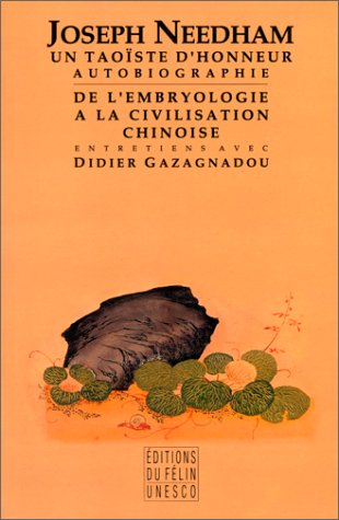 Un taoïste d'honneur : autobiographie. De l'embryologie à la civilisation chinoise : entretiens avec