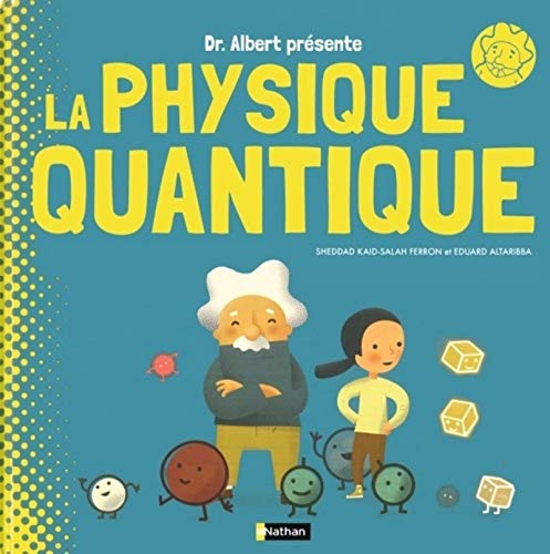 Pr Albert présente. La physique quantique : même pas peur !