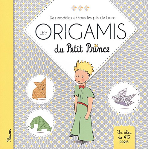 Les origamis du Petit Prince : des modèles et tous les plis de base