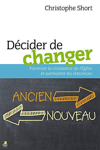 Décider de changer : favoriser la croissance de l'Eglise et surmonter les réticences