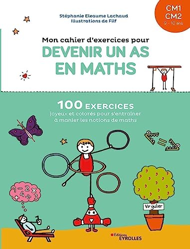 Mon cahier d'exercices pour devenir un as en maths, CM1, CM2, 9-10 ans : 100 exercices joyeux et col