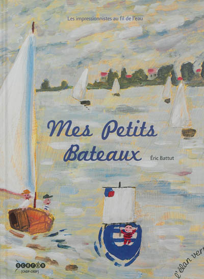 Mes petits bateaux : les impressionnistes au fil de l'eau
