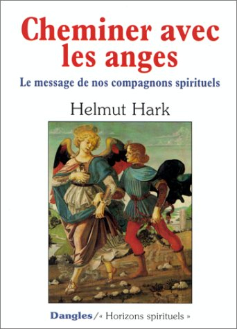 Cheminer avec les anges : le message de nos compagnons spirituels