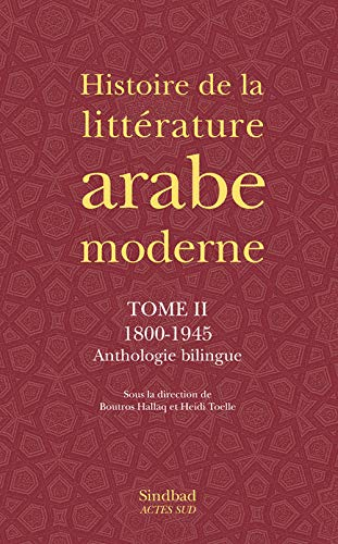 Histoire de la littérature arabe moderne. Vol. 2. 1800-1945 : anthologie bilingue