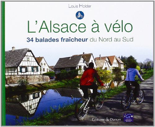 L'Alsace à vélo : 34 balades fraîcheur du Nord au Sud