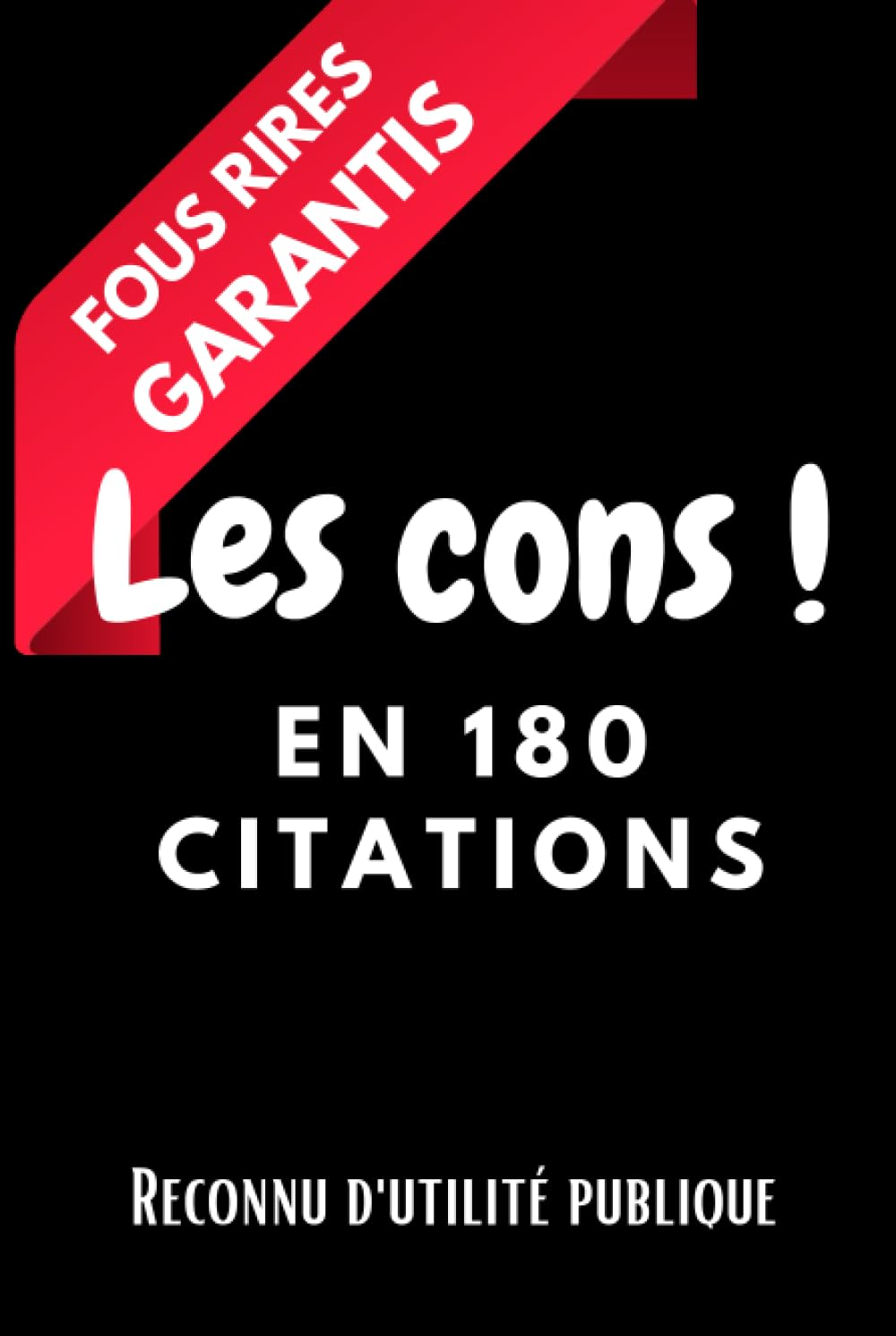 Les cons ! En 180 citations: Les citations les plus percutantes sur les cons ( Michel Audiard, Frédé