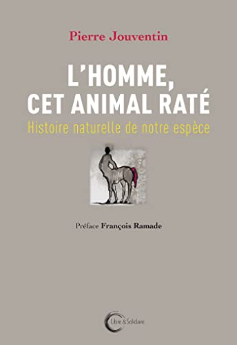 L'homme, cet animal raté : histoire naturelle de notre espèce