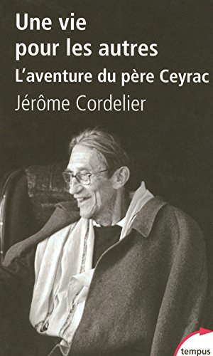 Une vie pour les autres : l'aventure du père Ceyrac