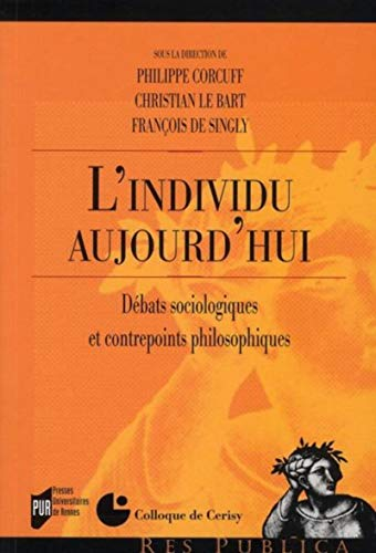 L'individu aujourd'hui : débats sociologiques et contrepoints philosophiques : actes du colloque, Ce