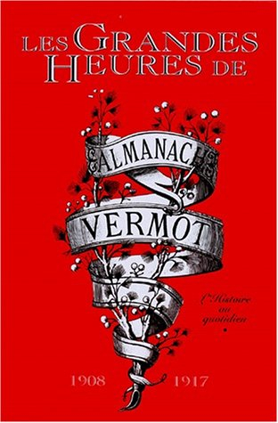 Les grandes heures de l'almanach Vermot : l'histoire au quotidien. Vol. 1. 1908-1917