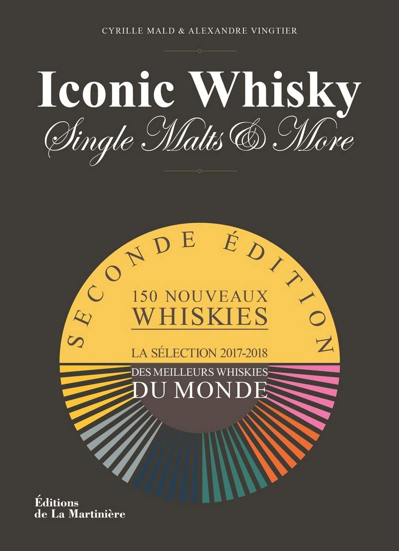 Iconic whisky, single malts & more : la sélection 2017-2018 des meilleurs whiskies du monde : 150 no