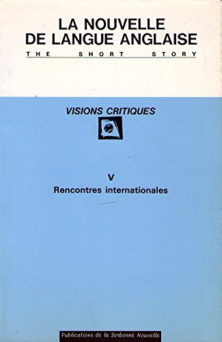 Nouvelle de langue anglaise, visions critiques (La), n° 5. Rencontres internationales