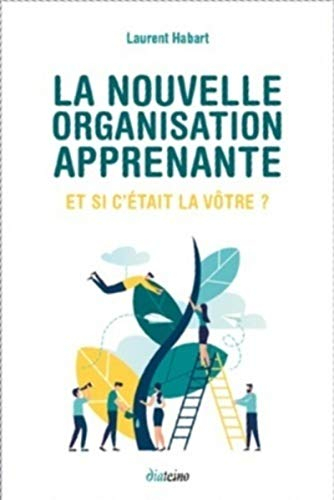 La nouvelle organisation apprenante : et si c'était la vôtre ?
