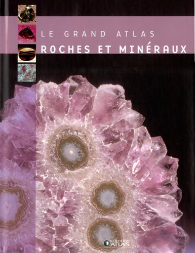 Le grand atlas roches, pierres et minéraux