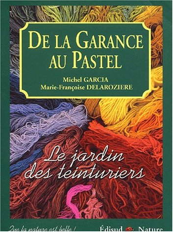 De la garance au pastel. Le jardin des teinturiers