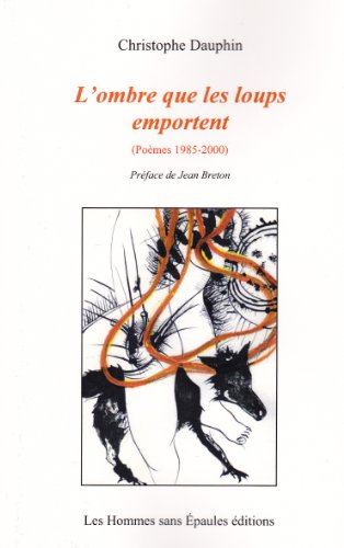 L'ombre que les loups emportent : poèmes 1985-2000