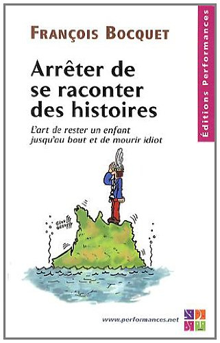 Arrêter de se raconter des histoires : l'art de rester un enfant jusqu'au bout et de mourir idiot