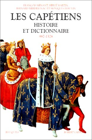 Les Capétiens : histoire et dictionnaire, 987-1328