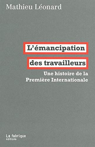 L'émancipation des travailleurs : une histoire de la première Internationale