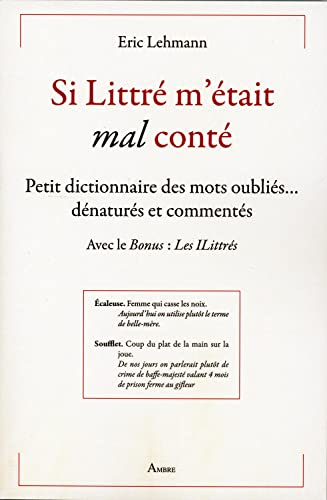Si Littré m'était mal conté : petit dictionnaire des mots oubliés... dénaturés et commentés : avec l