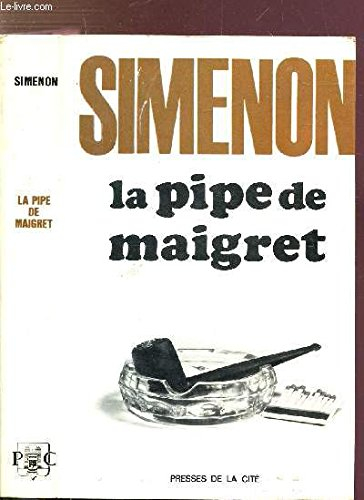 georges simenon. la pipe de maigret : . précédé de maigret se fâche