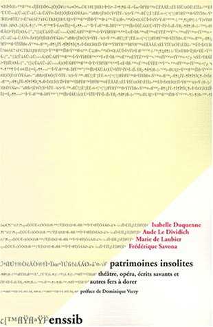 Patrimoines insolites : théâtre, opéra, écrits savants et autres fers à dorer