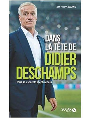 Dans la tête de Didier Deschamps : tous ses secrets d'entraîneur