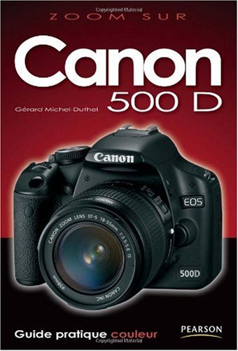 Canon 500 D : guide pratique couleur