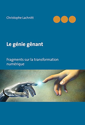 le génie gênant : fragments sur la transformation numérique