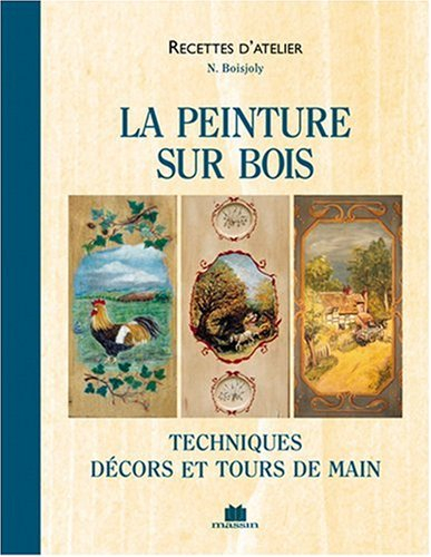 La peinture sur bois : techniques, décors et tours de main