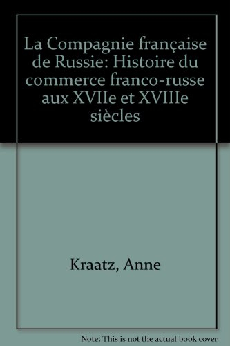 La Compagnie française de Russie : histoire du commerce franco-russe aux XVIIe et XVIIIe siècles