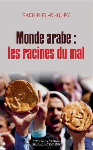 Monde arabe : les racines du mal : aux confluences socioéconomiques du despotisme, des soulèvements 