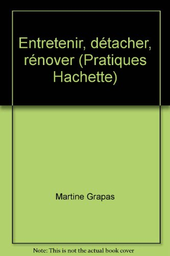 entretenir, détacher, rénover (pratiques hachette)
