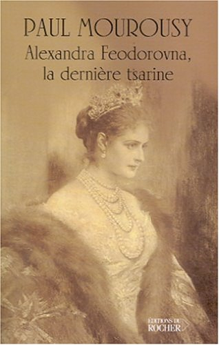 Alexandra Feodorovna : la dernière tsarine