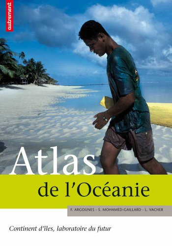 Atlas de l'Océanie : continent d'îles, laboratoire du futur