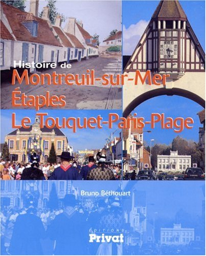 Histoire de Montreuil-sur-Mer, Etaples, Le Touquet-Paris-Plage : du Val de Canches à la Côte d'Opale
