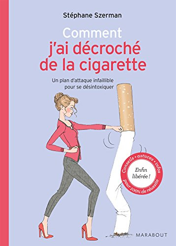 Comment j'ai décroché de la cigarette : un plan d'attaque infaillible pour se désintoxiquer
