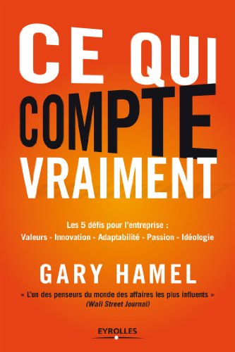 Ce qui compte vraiment : les 5 défis pour l'entreprise : valeurs, innovation, adaptabilité, passion,