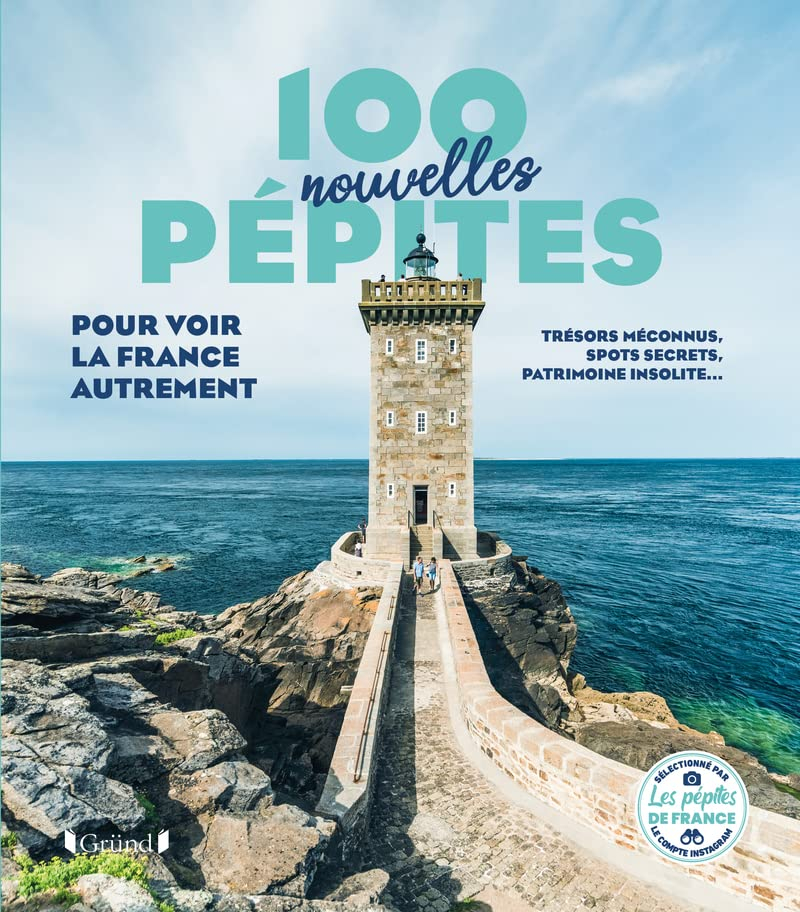 100 nouvelles pépites pour voir la France autrement : trésors méconnus, spots secrets, patrimoine in